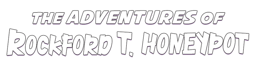 The Adventures of Rockford T. Honeypot